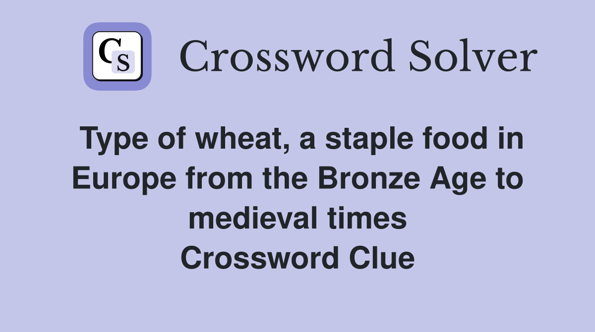 Type of wheat, a staple food in Europe from the Bronze Age to medieval
